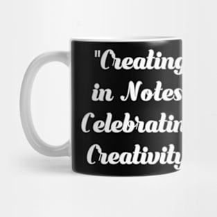 Creating in notes. Celebrating creativity. Mug